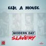 EEK A MOUSE - MODERN DAY SLAVERY - SINGLE #ITUNES 1/12/18