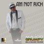 MAJOR GRUMPY - AM NOT RICH - SINGLE #ITUNES 2/2/2018 @KINGMAJORGRUMPY