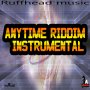 RUFFHEAD MUSIC - ANYTIME RIDDIM (INSTRUMENTAL) - #ITUNES 4/13/18 