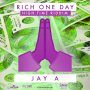 JAY A - RICH ONE DAY - SINGLE #ITUNES 7/5/19