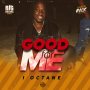 I OCTANE - GOOD FOR ME - #APPLEMUSIC #SPOTIFY 3/8/2019  @kamartopgunz