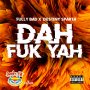 FULLY BAD & DESTINY SPARTA - DAH FUK YAH - SINGLE 8/2/19