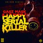 GASZ MASK - HAPPY SERIAL KILLER #ITUNES #SPOTIFY 10/13 #PRE 10/6 @GoldenCartel @BHBOYS2 