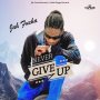 JAH FUCHA - NEVER GIVE UP - SINGLE #ITUNES 3/8/19