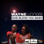 WAYNE WONDER - GOD BLESS YOU BABY - SINGLE #ITUNES 12/15/17 @hillsmusicja @Waynewonder25