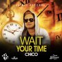 CHICO - WAIT YOUR TIME - SINGLE #ITUNES #ITUNES 8/17/18 @HaynesRecords1