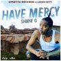 SHANE O - HAVE MERCY - SINGLE #ITUNES 8/10/18 @TeamUpsetta