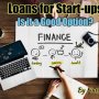 What Makes Loans for Start Ups an Excellent Option?