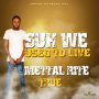 METTAL RITE TRUE - SUH WE USED TO LIVE - SINGLE #ITUNES 4/27/18 @MettalRitetrue