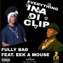 FULLY BAD FT EEK A MOUSE - EVERYTHING IN A DI CLIP - SINGLE #ITUNES 1/26/2018 @CORNELIUSRECORDS