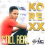 KOREXX - STILL REAL #ITUNES #SPOTIFY 3/30/2018  @tmmgja