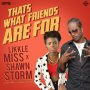 LIKKLE MISS X SHAWN STORM - THAT'S WHAT FRIENDS ARE FOR - #ITUNES #SPOTIFY 1/12 #PRE 1/5 @shawnstormmuzic @Kwashawnarecord 