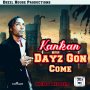 KANKAN - DAYZ GON COME - SINGLE #ITUNES 9/20/19