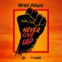 NOAH POWA - NEVER GIVE UP - #APPLEMUSIC #SPOTIFY 5/10/2019 @KISKOHYPE @noahpowa 