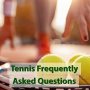 10 Tennis Frequently Asked Questions (FAQs) | Forest Crest Athletic Club
