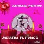 JAII RYDA FT. T-MAC X - RATHER BE WITH YOU - SINGLE #ITUNES 9/22/17 @jaiiryda