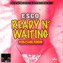 ESCO - READY N' WAITING - SINGLE #ITUNES 3/1/19