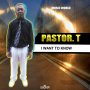 PASTOR T - I WANT TO KNOW - SINGLE #ITUNES 2/16/18