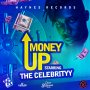 THE CELEBRITYY - MONEY UP - SINGLE #ITUNES 8/3/18 @HaynesRecords1