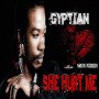 GYPTIAN - SHE HURT ME - SINGLE #ITUNES 1/18/19 