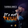 TURBULANCE - ITS NOT TRUE - #APPLEMUSIC #SPOTIFY 5/10/2019 @generalrado @ArmzHouse_Rec @lutanfyah1 