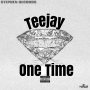 TEEJAY - ONE TIME - SINGLE #ITUNES 7/19/19