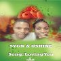 SYGN FT OSHINE - LOVING YOU - SINGLE #ITUNES 4/6/2018 @BROJAHTOSHLABLE