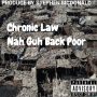 CHRONIC LAW - NAH GO BACK POOR - SINGLE #ITUNES 2/7/2020 @1LAW_CHRONICLAW357