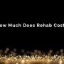 What is the Cost of Rehab?