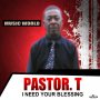PASTOR T - I NEED YOUR BLESSING - SINGLE #ITUNES 2/16/18