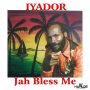 IYADOR - JAH BLESS ME - SINGLE - #ITUNES 3/14/2018 