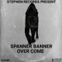 SPANNER BANNER - OVER COME - SINGLE #ITUNES 06/05/2020