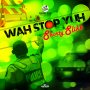 SHORTY SLIKK - WAH STOP YUH - SINGLE #ITUNES 2/8/19