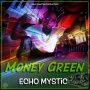 ECHO MYSTIC - MONEY GREEN -  #APPLEMUSIC #SPOTIFY 5/24/2019 @echomystic 