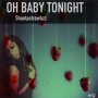 SHANTASTRAWBZZ - OH BABY TONIGHT - #APPLEMUSIC #SPOITY 3/8/2019 @shantastrawbzz