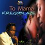 KREGOBLAZE - TO MAMA - SINGLE #ITUNES 5/25/18 @jacarerattis_r