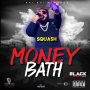 SQUASH - MONEY BATH - SINGLE #ITUNES 11/10/17