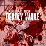 DEIZZLE - DEADLY WAKE - SINGLE #ITUNES 10/13/17 @real_leemilla