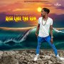 JAH FUCHA - RISE LIKE THE SUN - SINGLE #ITUNES 3/15/19