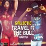 GALLECTIC - TRAVEL FI THE BULL - SINGLE #ITUNES 9/29/17 @Krayzrekardz