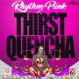 RHYTHM PINK - THIRST QUENCHA - SINGLE #ITUNES 7/27/2018 @HAYNESRECORDS