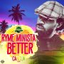 RYME MINISTA - BETTER - #ITUNES #SPOTIFY 6/1/2018  @SLRMUZIK @RymeMinista 