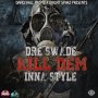 DRE SWADE - KILL DEM INNA STYLE - #ITUNES #SPOTIFY 5/25/2018 @Dancehall_Promo @dreswade44 