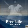 BLACK KUSH - PREE LIFE - SINGLE #ITUNES 2/16/2018