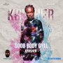 KRUSHER - GOOD BODY GYAL - SINGLE #ITUNES 9/7/18 