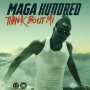 MAGA HUNDRED -  THINK BOUT MI #ITUNES #SPOTIFY 3/16/2018 #PRE 3/9/18 @magahundred @KISKOHYPE 